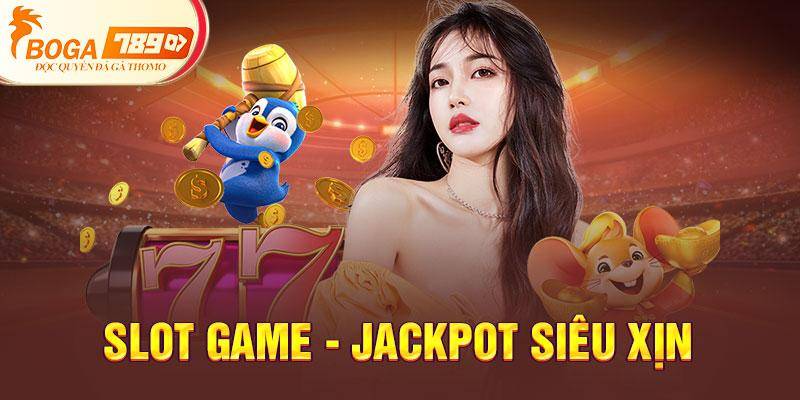 Slot game - Jackpot siêu xịn