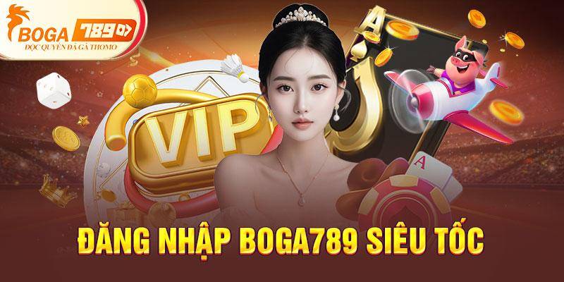 Đăng nhập Boga789 siêu tốc